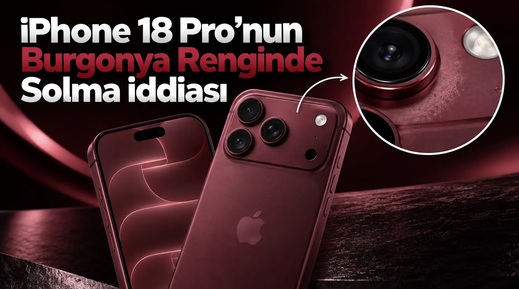 Burgonya renkli iPhone 18 Pro ve kamera çevresindeki renk değişimi iddiası